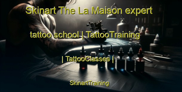 Skinart The La Maison expert tattoo school | TattooTraining | TattooClasses | SkinartTraining-France